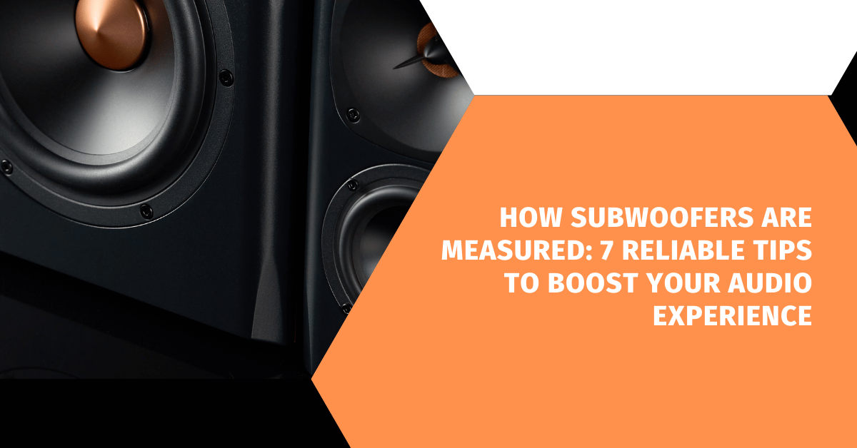 How Subwoofers Are Measured: 7 Reliable Tips to Boost Your Audio Experience