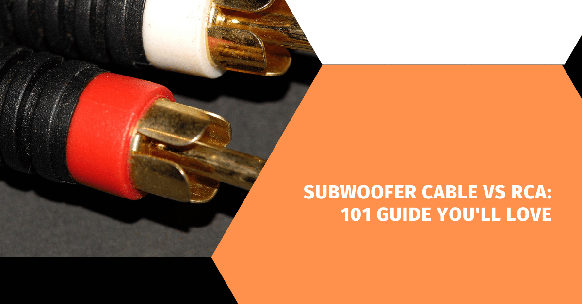 Subwoofer Cable VS RCA: 101 Guide You'll Love